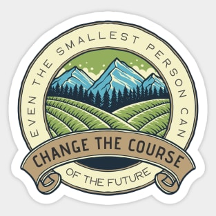 Even the Smallest Person Can Change the Course of the Future - Fantasy Sticker